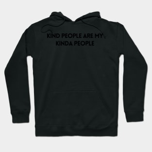 Kind People Are My Kind Of People - Life Quotes Hoodie